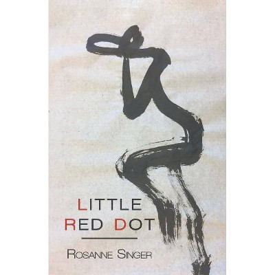 Little Red Dot - by  Rosanne Singer (Paperback)