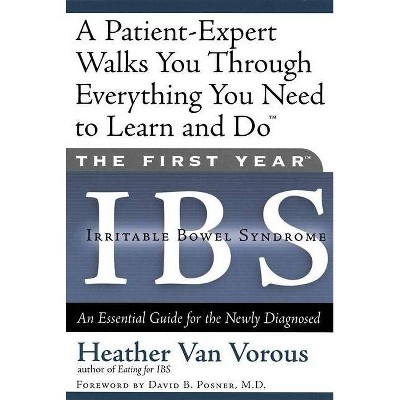 The First Year: Ibs (Irritable Bowel Syndrome) - by  Heather Van Vorous (Paperback)