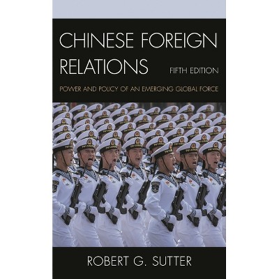 Chinese Foreign Relations - (Asia in World Politics) 5th Edition by  Robert G Sutter (Paperback)
