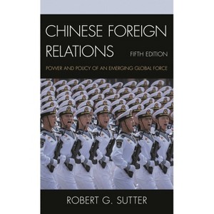 Chinese Foreign Relations - (Asia in World Politics) 5th Edition by  Robert G Sutter (Paperback) - 1 of 1