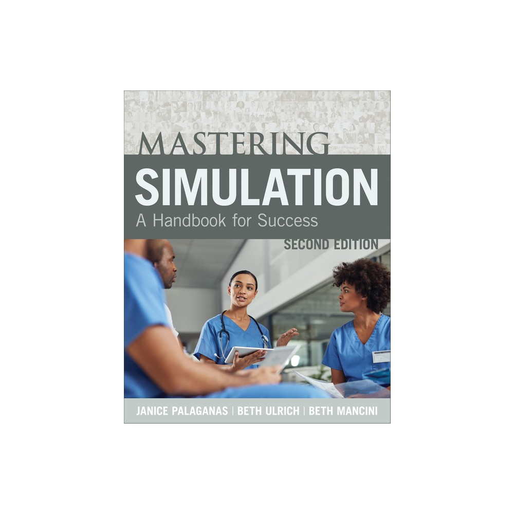 Mastering Simulation, Second Edition - 2nd Edition by Janice Palaganas & Beth Ulrich & Beth Mancini (Paperback)