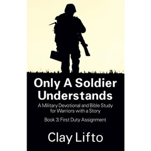 Only a Soldier Understands - by  Clayton Lifto & Clay Lifto (Paperback) - 1 of 1