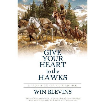 Give Your Heart to the Hawks - by  Win Blevins (Paperback)