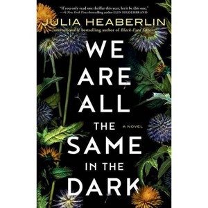We Are All the Same in the Dark - by  Julia Heaberlin (Paperback) - 1 of 1