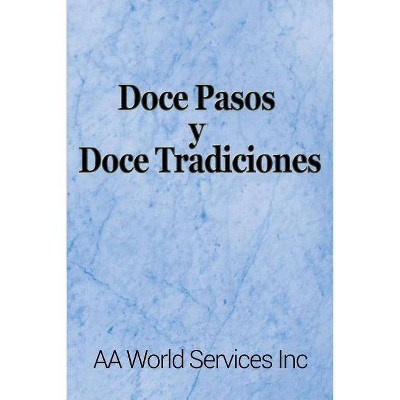 Doce Pasos y Doce Tradiciones - by  Aa World Services Inc (Paperback)