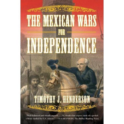 The Mexican Wars for Independence - by  Timothy J Henderson (Paperback)