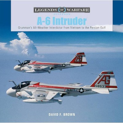 A-6 Intruder - (Legends of Warfare: Aviation) by  David F Brown (Hardcover)