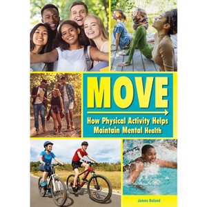 Move: How Physical Activity Helps Maintain Mental Health - by  James Roland (Hardcover) - 1 of 1