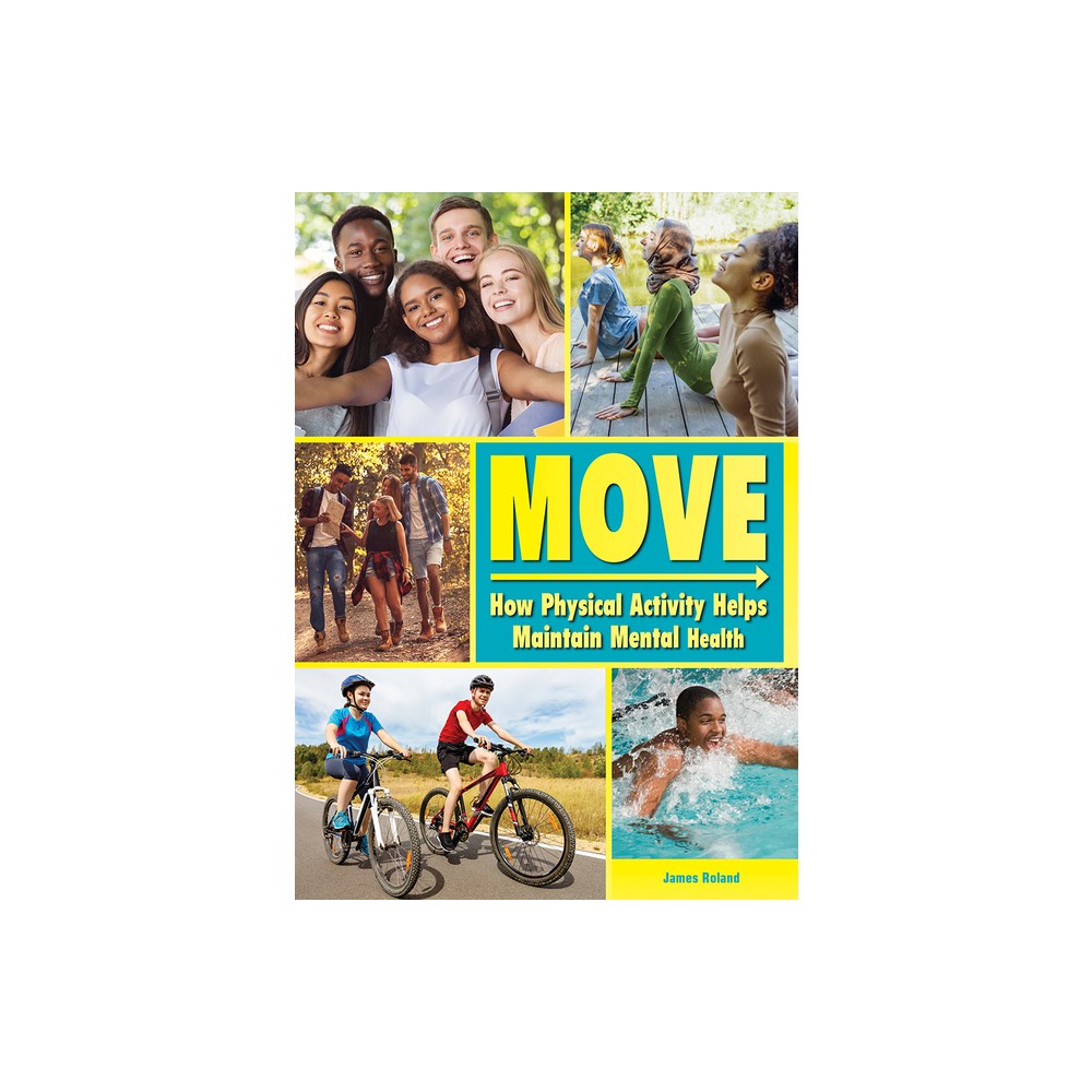 Move: How Physical Activity Helps Maintain Mental Health - by James Roland (Hardcover)