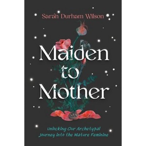Maiden to Mother - by  Sarah Durham Wilson (Paperback) - 1 of 1