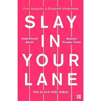 Slay in Your Lane: The Black Girl Bible - by  Yomi Adegoke & Elizabeth Uviebinené (Paperback)