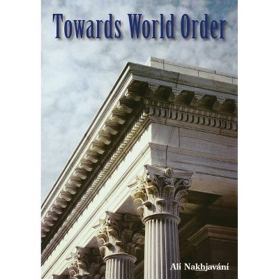 Towards World Order - by  Ali Nakhjavani (Paperback)