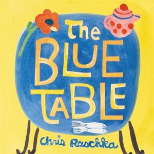 The Blue Table - by  Chris Raschka (Hardcover) - 1 of 1