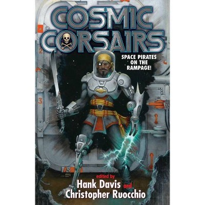 Cosmic Corsairs - by  Hank Davis & Christopher Ruocchio (Paperback)