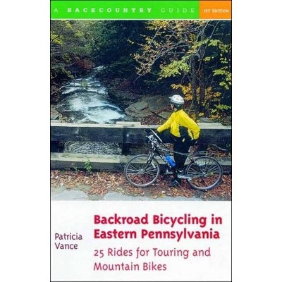 Backroad Bicycling in Eastern Pennsylvania: 25 Rides for Touring and Mountain Bikes - by  Patricia Vance (Paperback)