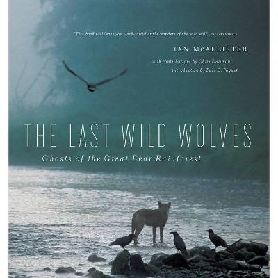 The Last Wild Wolves - by  Ian McAllister (Paperback)