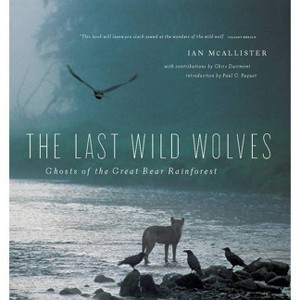 The Last Wild Wolves - by  Ian McAllister (Paperback) - 1 of 1