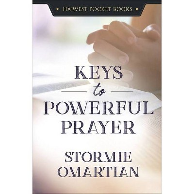 Keys to Powerful Prayer - (Harvest Pocket Books) by  Stormie Omartian (Paperback)
