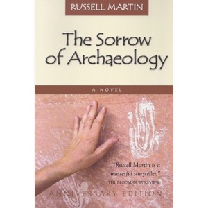 The Sorrow of Archaeology - by  Russell Martin (Paperback) - 1 of 1