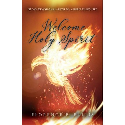 Welcome Holy Spirit - by  Florence P Bullis (Paperback)