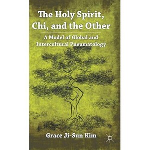 The Holy Spirit, Chi, and the Other - by  Grace Ji-Sun Kim (Hardcover) - 1 of 1