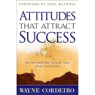 Attitudes That Attract Success - by  Wayne Cordeiro (Paperback)