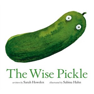 The Wise Pickle - by  Sarah Howden (Hardcover) - 1 of 1