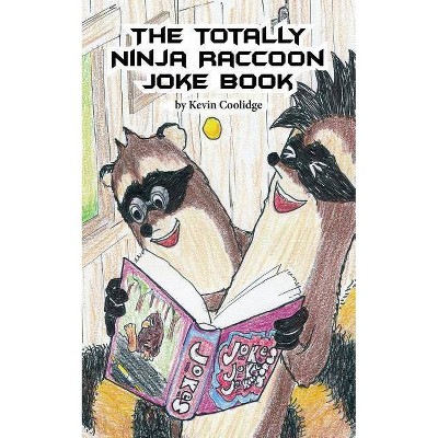 The Totally Ninja Raccoon Joke Book - by  Kevin Coolidge (Paperback)