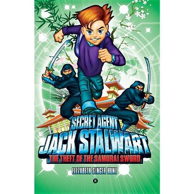 Secret Agent Jack Stalwart: Book 11: The Theft of the Samurai Sword: Japan - by  Elizabeth Singer Hunt (Paperback)