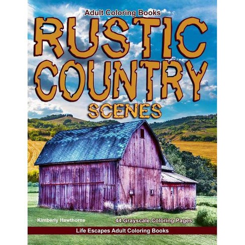 Adult Coloring Books Rustic Country Scenes By Kimberly Hawthorne Paperback - 