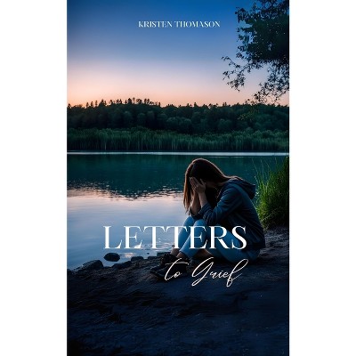 Letters to Grief - by  Kristen Thomason (Paperback)