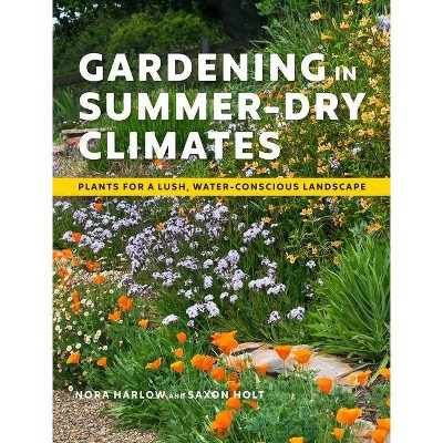 Gardening in Summer-Dry Climates - by  Nora Harlow (Paperback)