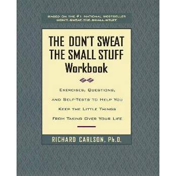 The Don't Sweat the Small Stuff Workbook - by  Richard Carlson (Paperback)
