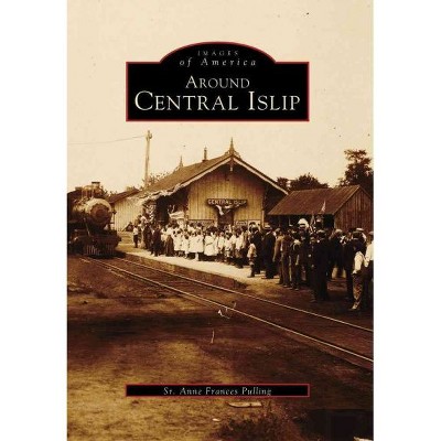  Around Central Islip - by Sr. Anne Frances Pulling (Paperback) 