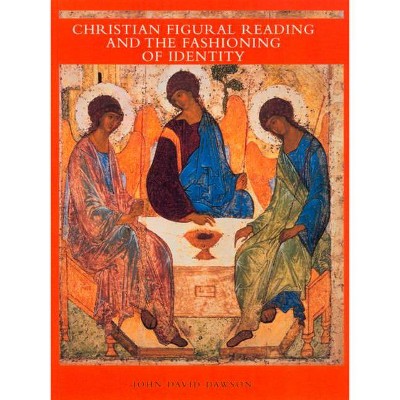 Christian Figural Reading and the Fashioning of Identity - by  David Dawson (Hardcover)