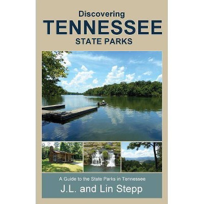 Discovering Tennessee State Parks - by  Lin Stepp & J L Stepp (Paperback)