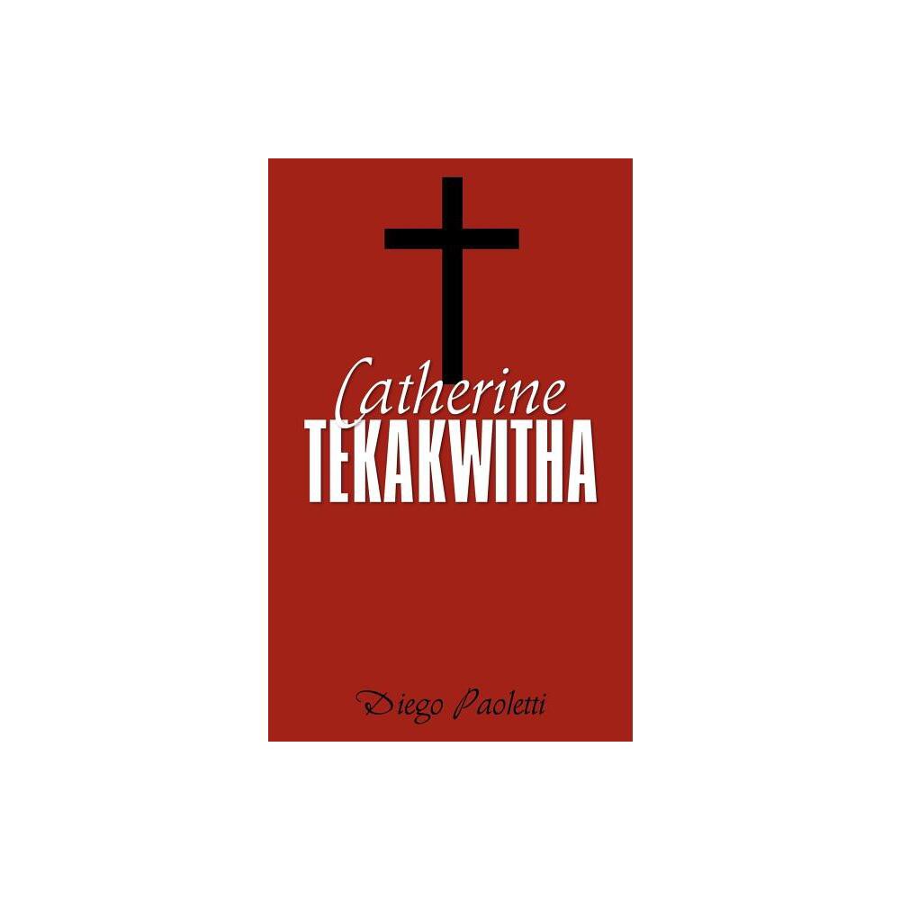 Catherine Tekakwitha - by Diego Paoletti (Paperback)