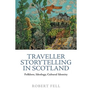 Traveller Storytelling in Scotland - by  Robert Fell (Hardcover) - 1 of 1