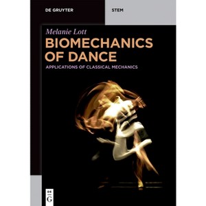 Biomechanics of Dance - (De Gruyter Stem) by  Melanie Lott (Paperback) - 1 of 1