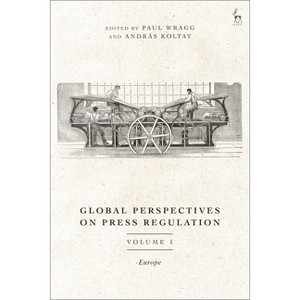Global Perspectives on Press Regulation, Volume 1 - by  Paul Wragg & András Koltay (Hardcover) - 1 of 1