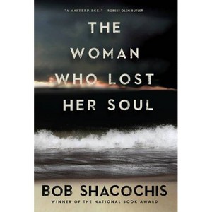 The Woman Who Lost Her Soul - by  Bob Shacochis (Paperback) - 1 of 1