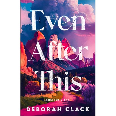Even After This - (Shelter and Sky) by  Deborah Clack (Paperback)