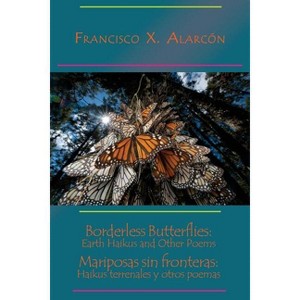 Borderless Butterflies / Mariposas sin fronteras - by  Francisco X Alarcón (Paperback) - 1 of 1