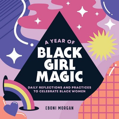 A Year of Black Girl Magic - (Year of Daily Reflections) by  Eboni Morgan (Paperback)