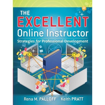 The Excellent Online Instructor - by  Rena M Palloff & Keith Pratt (Paperback)