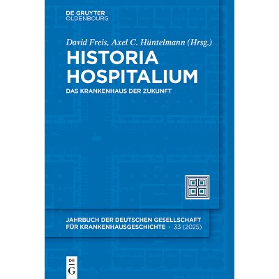 Historia Hospitalium - by  David Freis & Axel C Hüntelmann (Hardcover)