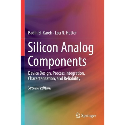 Silicon Analog Components - 2nd Edition by  Badih El-Kareh & Lou N Hutter (Paperback)