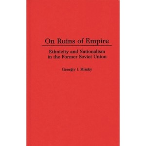 On Ruins of Empire - (Contributions in Political Science) by  Georgiy I Mirsky & G I Mirskii & Georgii Il'ich Mirskil (Hardcover) - 1 of 1