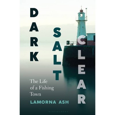 Dark, Salt, Clear - by  Lamorna Ash (Hardcover)