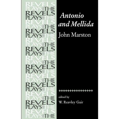 Antonio and Mellida - (Revels Plays) Annotated by  W Gair (Paperback)